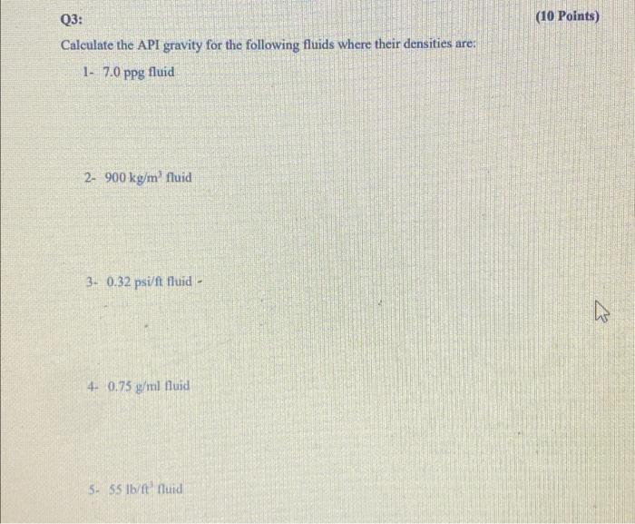Q3 10 Points Calculate The Api Gravity For The Following Fluids Where Their Densities Are 1 7 0 Ppg Fluid 2 900 Kg 1