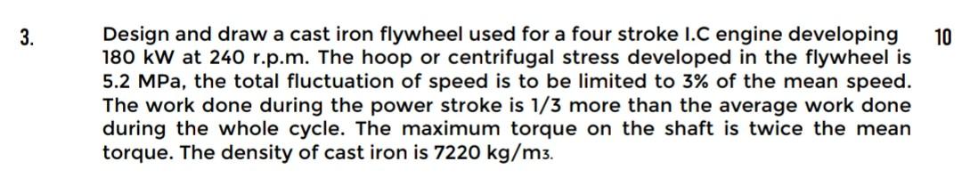 3 10 Design And Draw A Cast Iron Flywheel Used For A Four Stroke I C Engine Developing 180 Kw At 240 R P M The Hoop Or 1