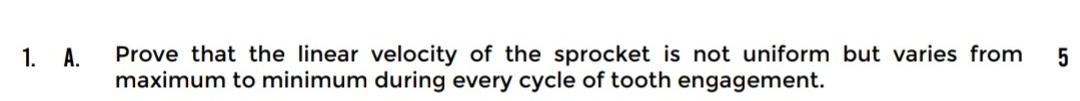 1 A Lo 5 Prove That The Linear Velocity Of The Sprocket Is Not Uniform But Varies From Maximum To Minimum During Every 1