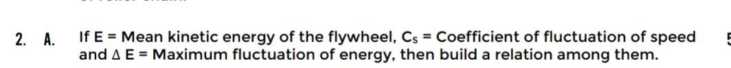 2 A If E Mean Kinetic Energy Of The Flywheel Cs Coefficient Of Fluctuation Of Speed And Ae Maximum Fluctuation 1