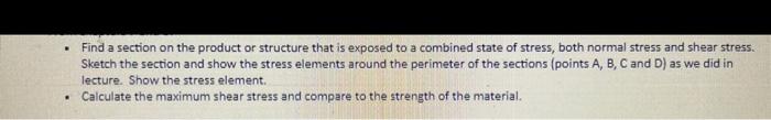 Find A Section On The Product Or Structure That Is Exposed To A Combined State Of Stress Both Normal Stress And Shear S 2