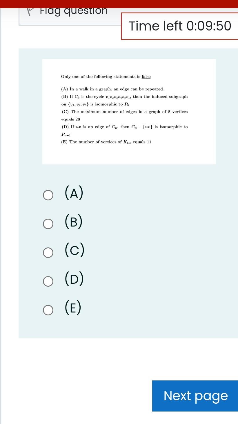 Fiag Question Time Left 0 09 50 Only One Of The Following Statements Is False A In A Walk In A Graph An Edge Can Be R 1