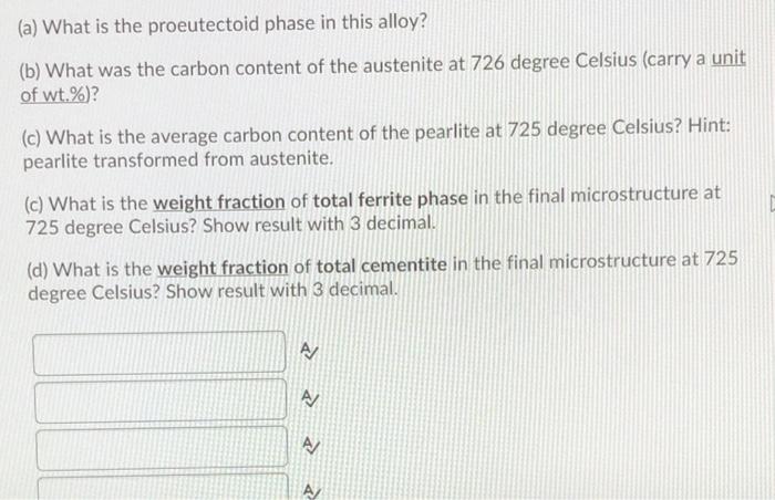 Consider A Steel Alloy Containing 1 0 W T Carbon That Is Cooled To A Temperature Below The Eutectoid Reaction At 725 De 2
