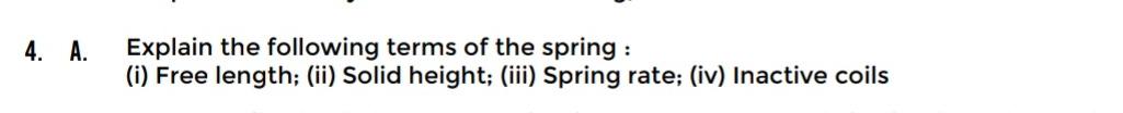 4 A Explain The Following Terms Of The Spring I Free Length Ii Solid Height Iii Spring Rate Iv Inactive C 1