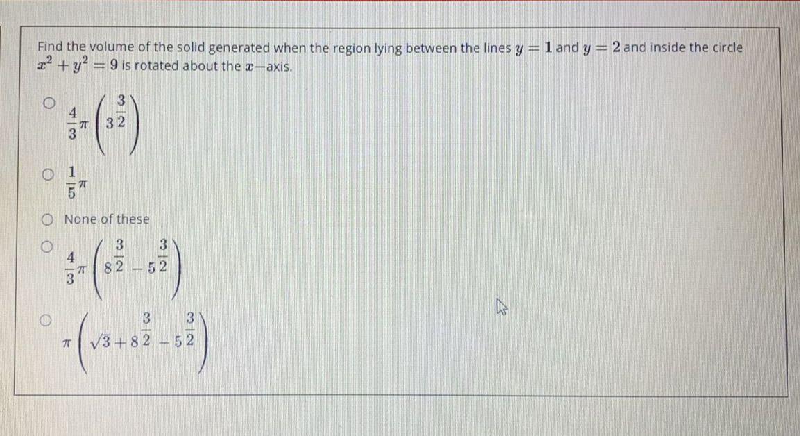 Find The Volume Of The Solid Generated When The Region Lying Between The Lines Y 1 And Y 2 And Inside The Circle X2 Y 1