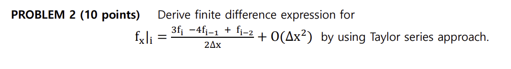 Problem 2 10 Points Fxli Derive Finite Difference Expression For 3f 4f 1 Fi 2 O Ax By Using Taylor Series App 1