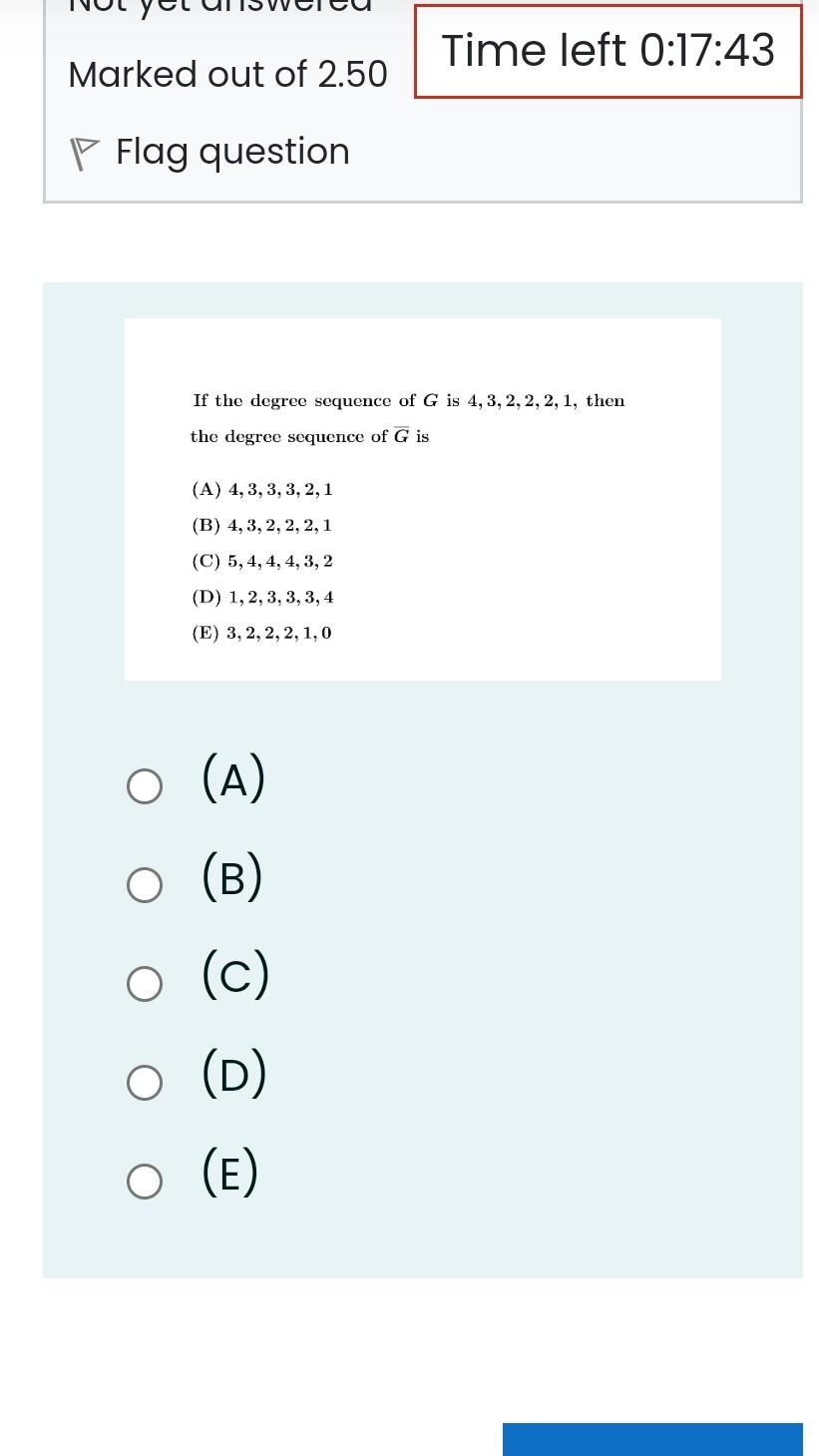 Time Left 0 17 43 Marked Out Of 2 50 P Flag Question If The Degree Sequence Of G Is 4 3 2 2 2 1 Then The Degree Se 1