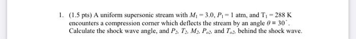 1 1 5 Pts A Uniform Supersonic Stream With M 3 0 Pi 1 Atm And T 288 K Encounters A Compression Corner Which 1