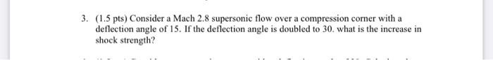 3 1 5 Pts Consider A Mach 2 8 Supersonic Flow Over A Compression Corner With A Deflection Angle Of 15 If The Deflect 1