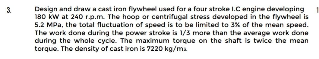 3 1 Design And Draw A Cast Iron Flywheel Used For A Four Stroke I C Engine Developing 180 Kw At 240 R P M The Hoop Or 1