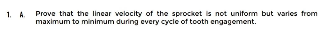 1 A Prove That The Linear Velocity Of The Sprocket Is Not Uniform But Varies From Maximum To Minimum During Every Cycl 1