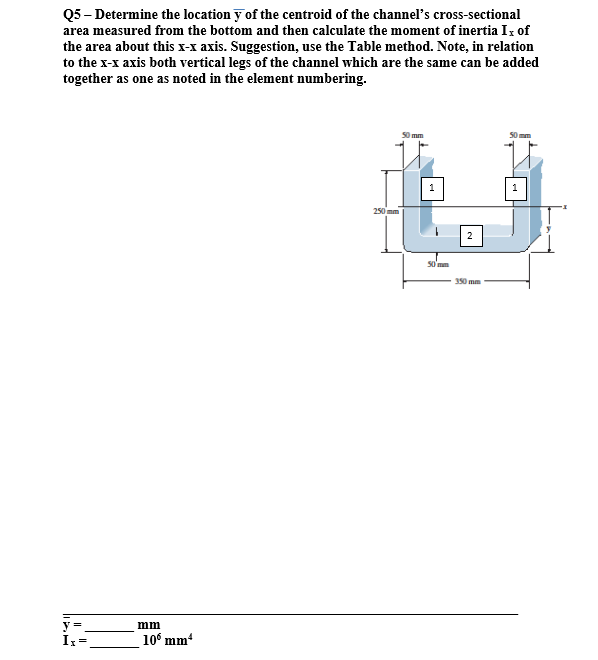 Q5 Determine The Location Y Of The Centroid Of The Channel S Cross Sectional Area Measured From The Bottom And Then Ca 1