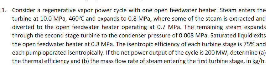 1 Consider A Regenerative Vapor Power Cycle With One Open Feedwater Heater Steam Enters The Turbine At 10 0 Mpa 460 C 1