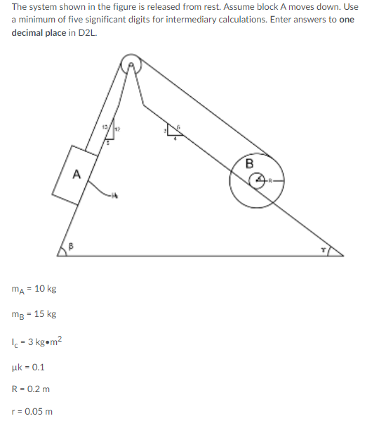 The System Shown In The Figure Is Released From Rest Assume Block A Moves Down Use A Minimum Of Five Significant Digit 1