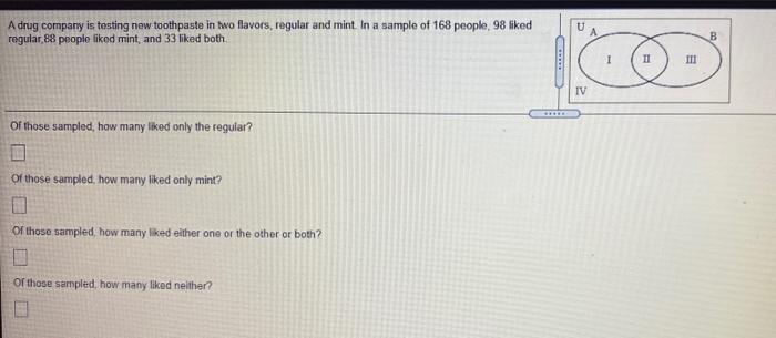 A Drug Company Is Testing New Toothpaste In Two Flavors Regular And Mint In A Sample Of 168 People 98 Liked Regular 8 3