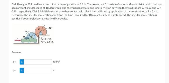 Disk B Weighs 52 Lb And Has A Centroidal Radius Of Gyration Of 8 9 In The Power Unit Consists Of A Motor Mand A Disk A 1
