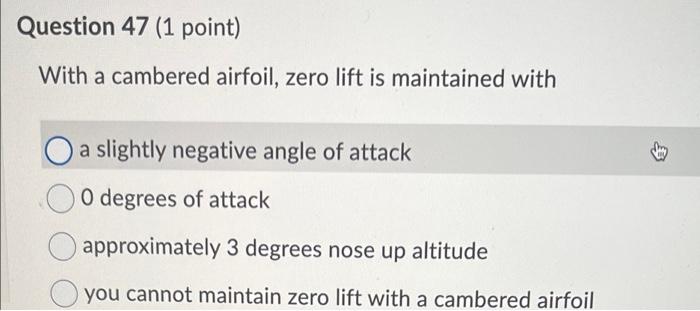 Question 47 1 Point With A Cambered Airfoil Zero Lift Is Maintained With O A Slightly Negative Angle Of Attack 00 Deg 1