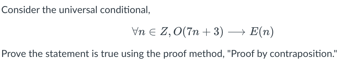 Consider The Universal Conditional Vn E Z 0 7n 3 E N Prove The Statement Is True Using The Proof Method Proof B 1