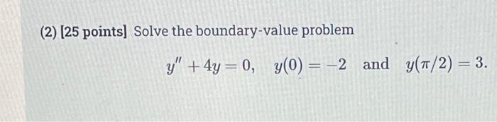 2 25 Points Solve The Boundary Value Problem Y 4y 0 Y 0 2 And Y 1 2 3 1