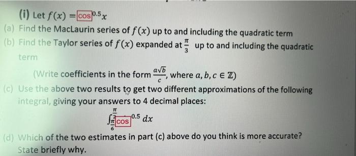 I Let F X Cos0 5 X A Find The Maclaurin Series Of F X Up To And Including The Quadratic Term B Find The Taylor 1