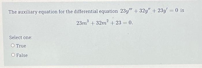 The Auxiliary Equation For The Differential Equation 23y 32y 23y 0 Is 23m 32m2 23 0 Select One O True O 1