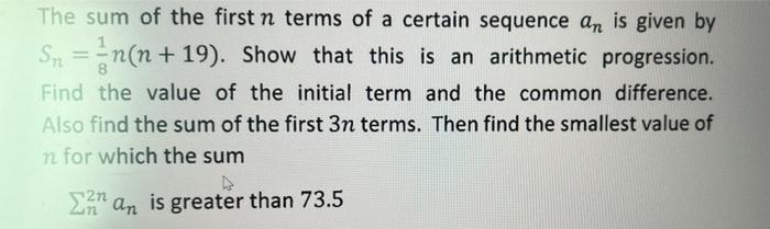 The Sum Of The First N Terms Of A Certain Sequence An Is Given By Sn N N 19 Show That This Is An Arithmetic Progre 1