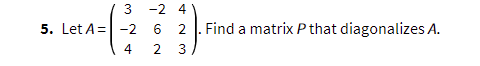 4 Let A Aslo 11 Find A Matrix P That Diagonalizes A 4 1 6 3 5 Let A 2 4 24 6 2 2 3 Find A Matrix P That 2