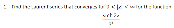 1 Find The Laurent Series That Converges For 0 2 Oo For The Function Sinh 2z Z2 1