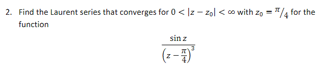 2 Find The Laurent Series That Converges For 0 Z Zol With Zo Function 1 4 For The Sin Z 3 Z Z 1