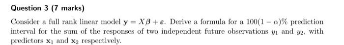Question 3 7 Marks Consider A Full Rank Linear Model Y Xb Derive A Formula For A 100 1 A Prediction Interval 1