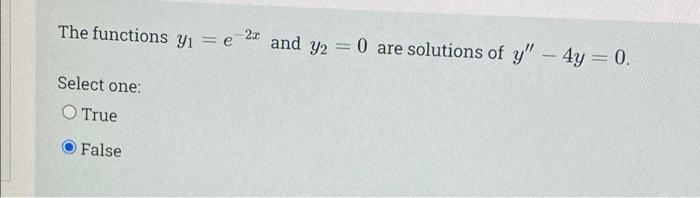 The Functions Yi E 24 And Y2 0 Are Solutions Of Y 4y 0 Select One O True False 1