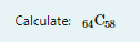 Calculate 64c58 1