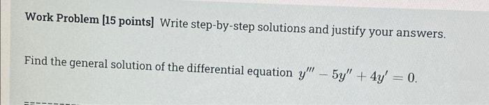 Work Problem 15 Points Write Step By Step Solutions And Justify Your Answers Find The General Solution Of The Differe 1