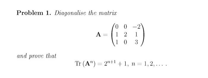 Problem 1 Diagonalise The Matrix A 0 0 2 1 2 1 10 3 And Prove That Ty A 21 1 1 N 1 2 1