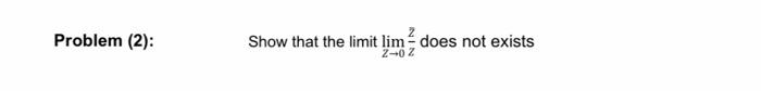 Problem 1 Given F Z 3z2 4z Show That F Z Is Satisfied Cauchy Riemann Equations Problem 2 Show That The L 2
