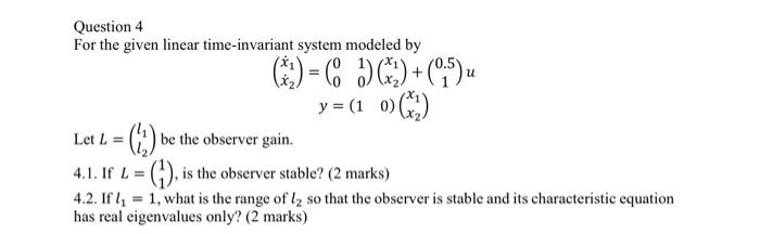 U Question 4 For The Given Linear Time Invariant System Modeled By C 0 1 Y 1 0 3 Let L 1 Be 1