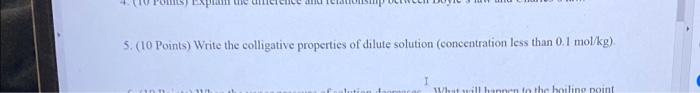 5 10 Points Write The Colligative Properties Of Dilute Solution Concentration Less Than 0 1 Mol Kg What Will Hannen 1