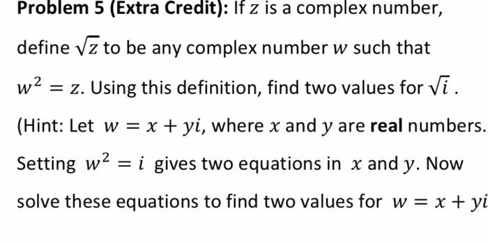 Problem 5 Extra Credit If Z Is A Complex Number Define Vz To Be Any Complex Number W Such That W2 Z Using This De 1