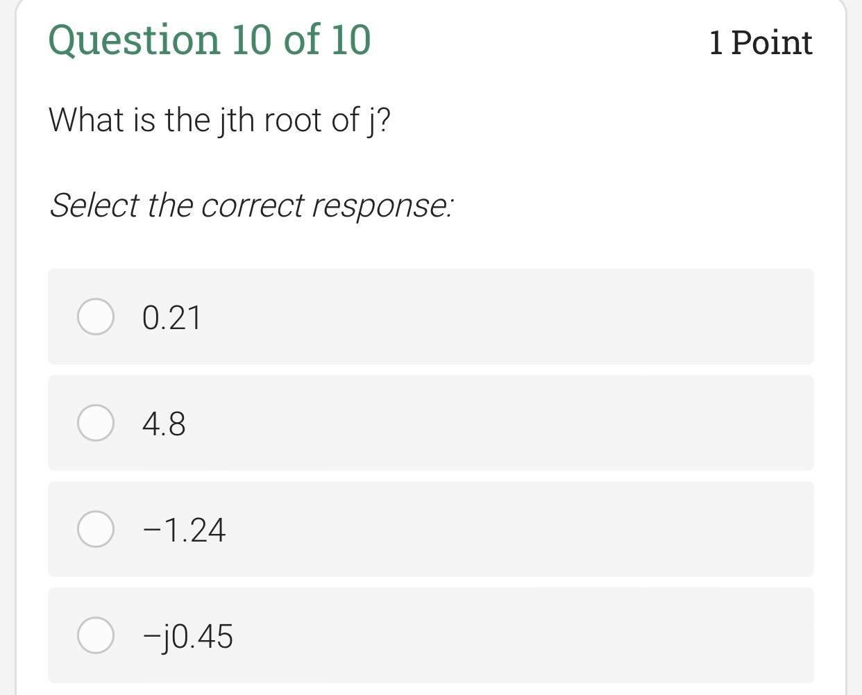 Question 10 Of 10 1 Point What Is The Jth Root Of J Select The Correct Response 0 21 4 8 0 1 24 0 J0 45 1