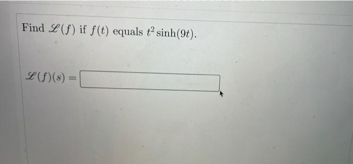 Find L F If F T Equals T Sinh 9t L F S 1