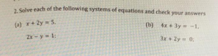 2 Solve Each Of The Following Systems Of Equations And Check Your Answers B 4x 3y 1 A X 2y 5 2x Y 1 1
