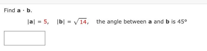 Find A B Al 5 1b1 14 The Angle Between A And Bis 45 Find A B 2 3 B 0 7 1 2 A Find A B A 1