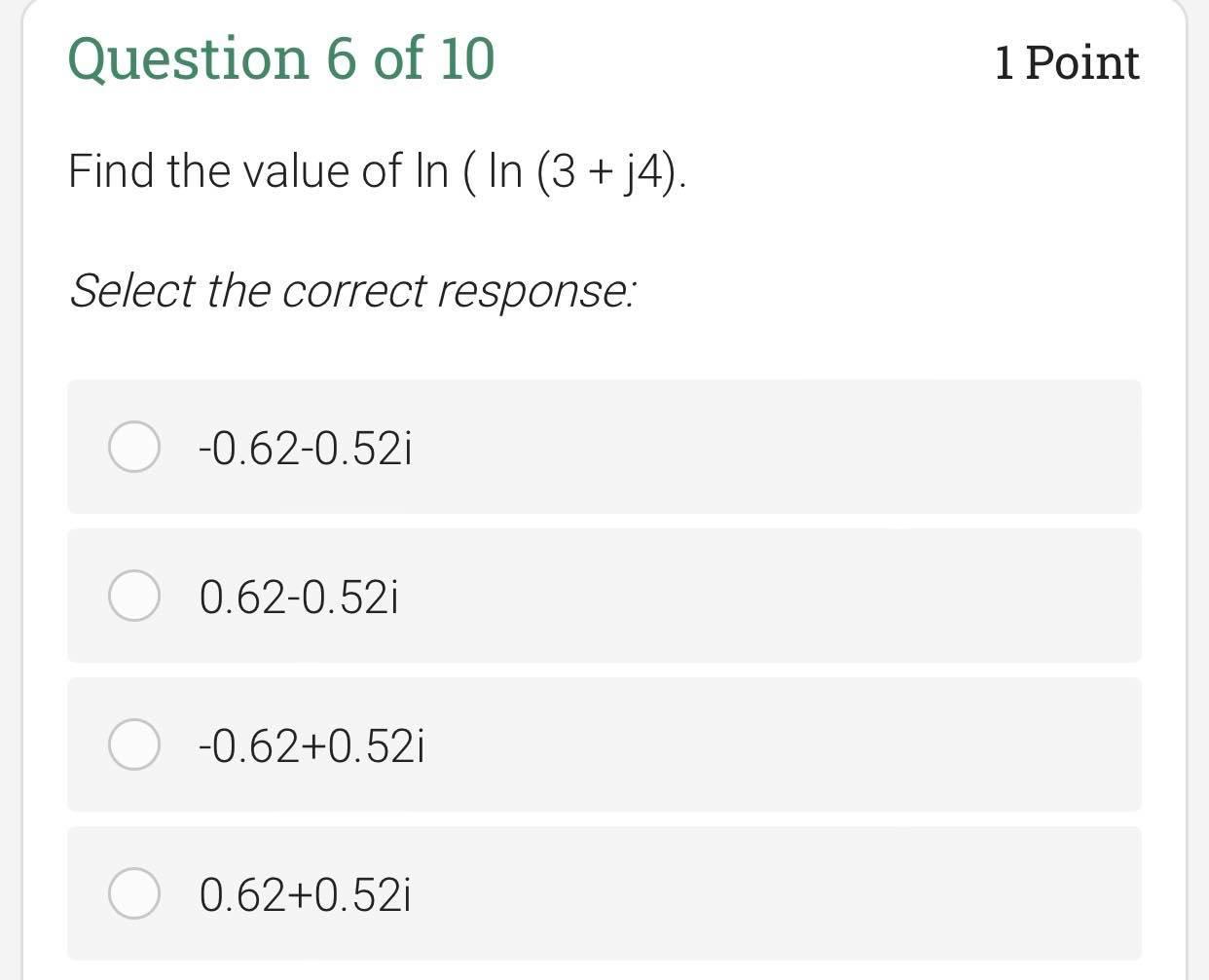 Question 6 Of 10 1 Point Find The Value Of In In 3 J4 Select The Correct Response 0 62 0 52i 0 62 0 52i 0 62 0 5 1