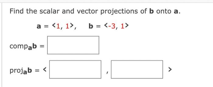 Find The Scalar And Vector Projections Of B Onto A A 1 1 B 3 1 Compab Projab Find The Scalar And 1