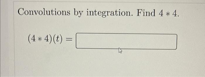 Convolutions By Integration Find 4 4 4 4 T 4 2
