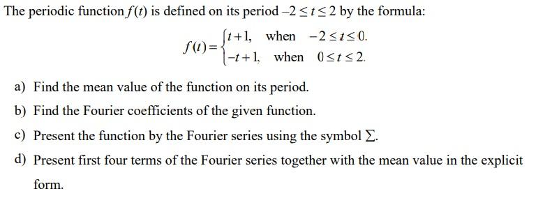 F T 1 1 When 25150 The Periodic Function F T Is Defined On Its Period 2 152 By The Formula T 1 1 1 When Ost 1