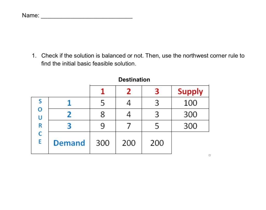 Name 1 Check If The Solution Is Balanced Or Not Then Use The Northwest Corner Rule To Find The Initial Basic Feasibl 1