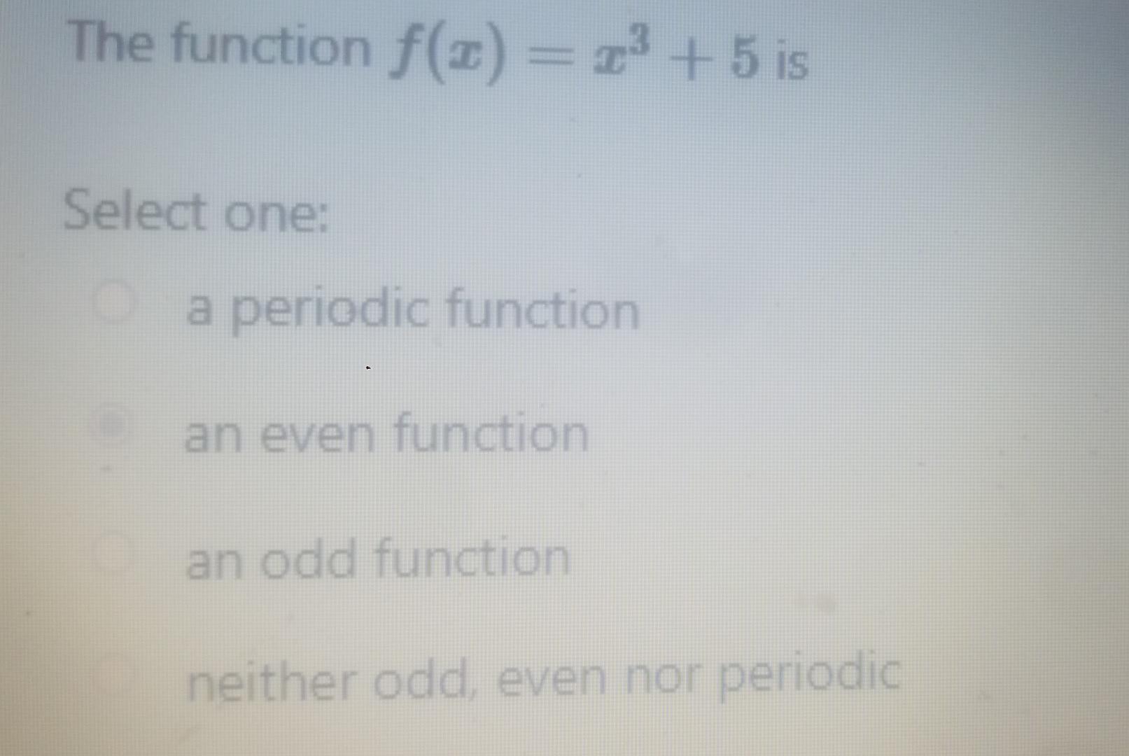 The Function F 3 2 5 Is Select One A Periodic Function An Even Function An Odd Function Neither Odd Even Nor Peri 1