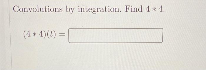 Convolutions By Integration Find 4 4 4 4 T 1
