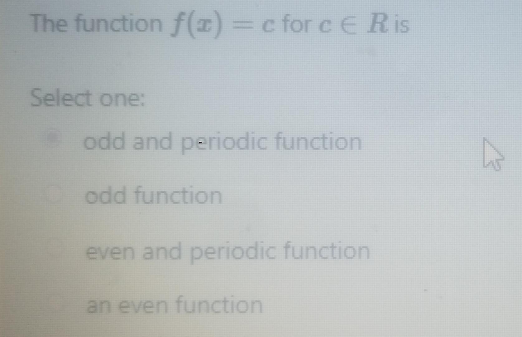 The Function F 1 C Force Ris Select One Odd And Periodic Function N Odd Function Even And Periodic Function An Even 1
